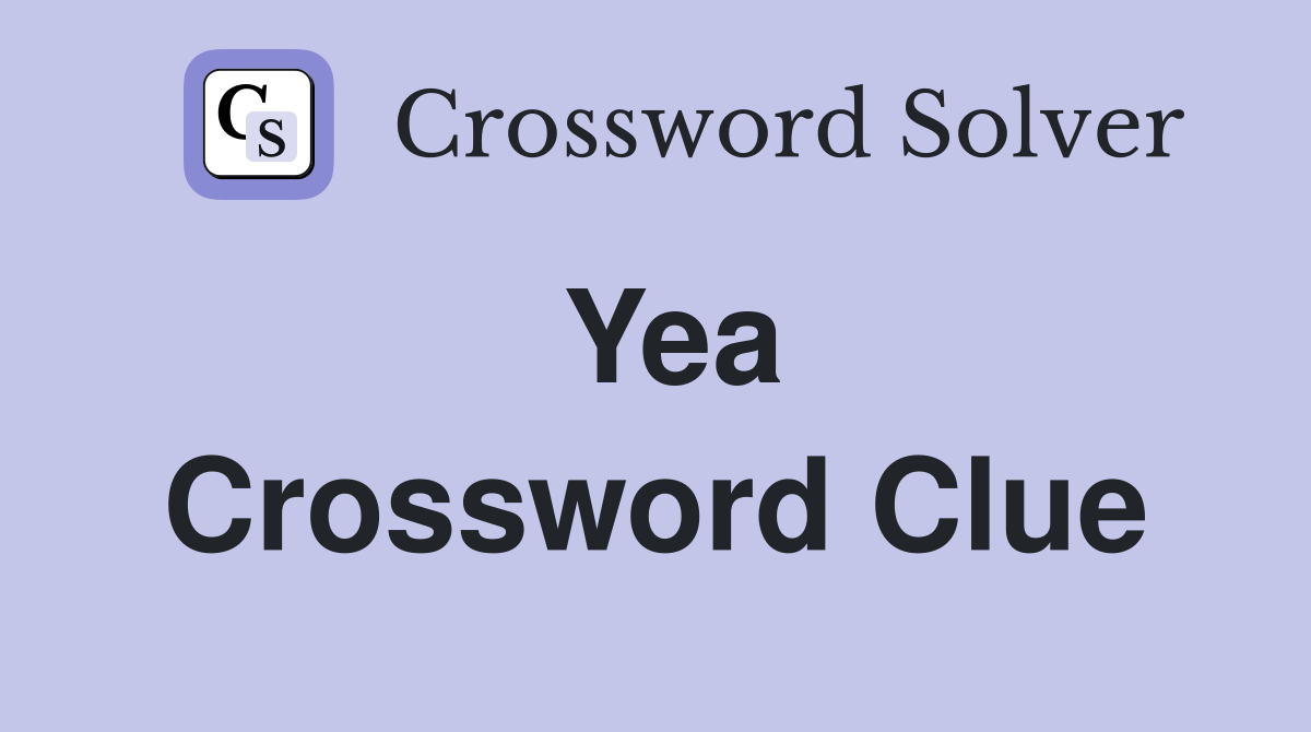 Yea Crossword Clue