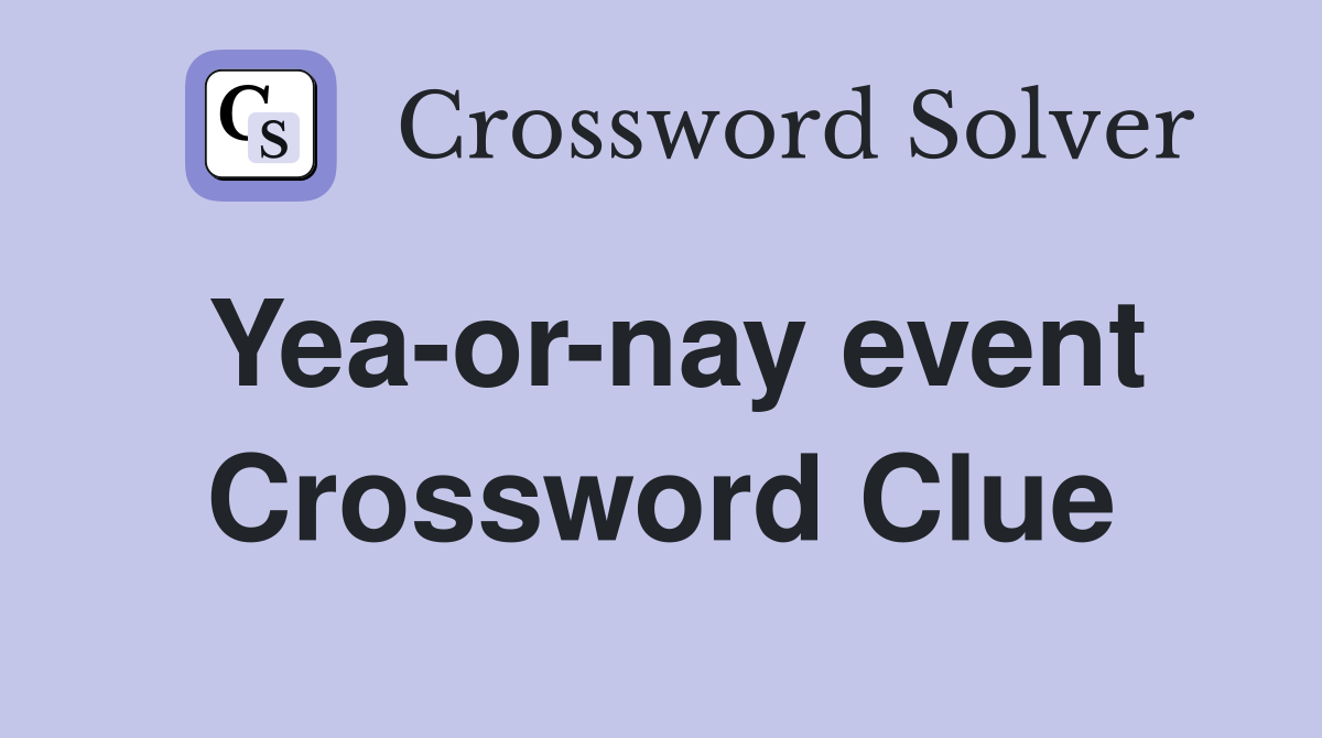 Yea-or-nay event Crossword Clue