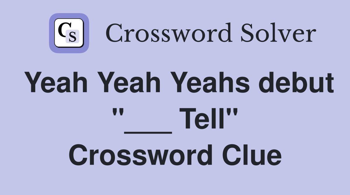 Yeah Yeah Yeahs debut "___ Tell" Crossword Clue