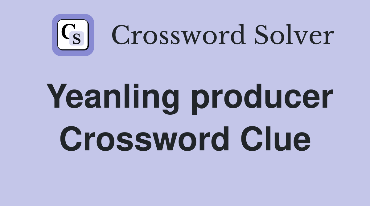 Yeanling producer Crossword Clue