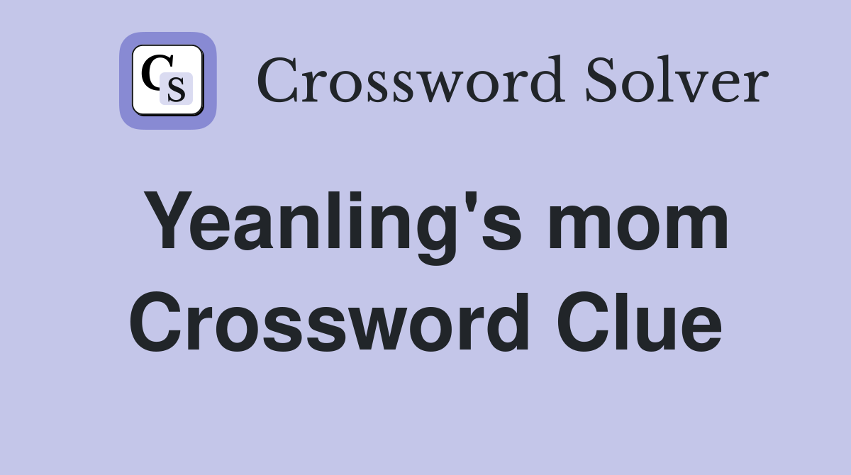 Yeanling's mom Crossword Clue