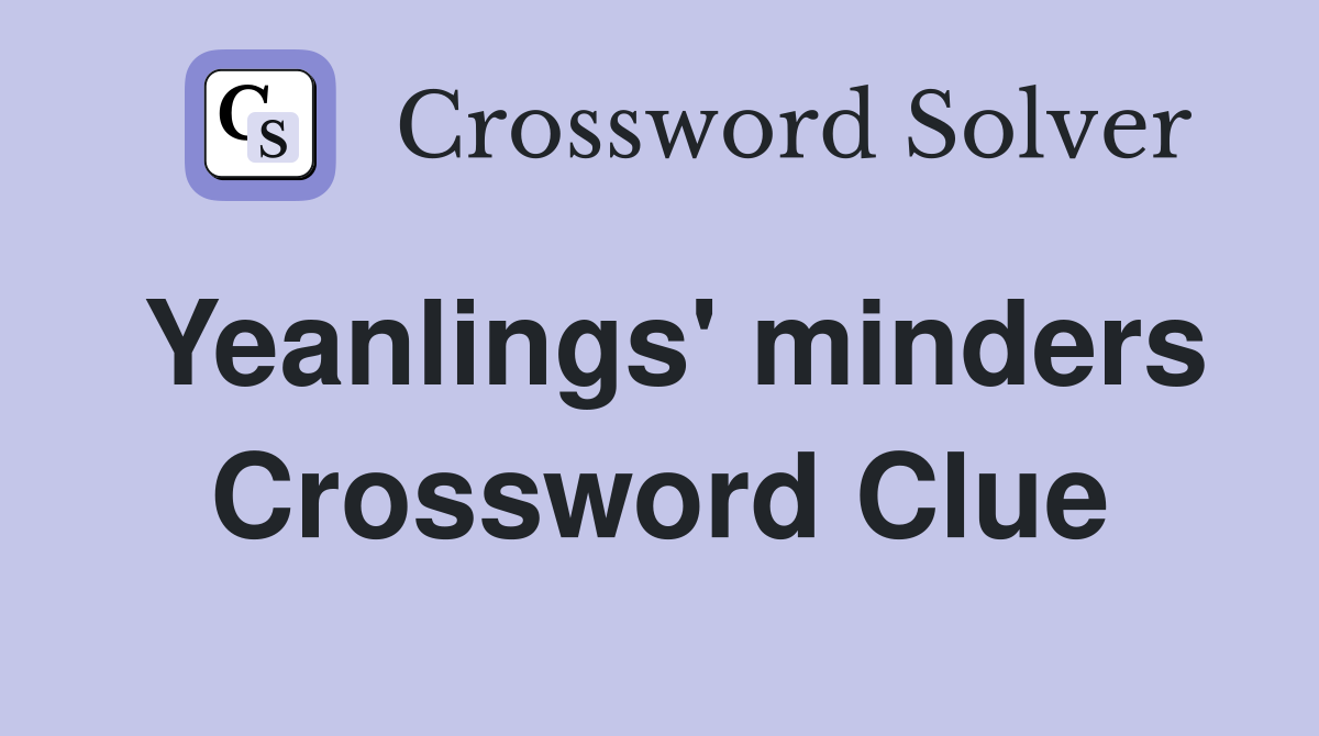 Yeanlings' minders Crossword Clue