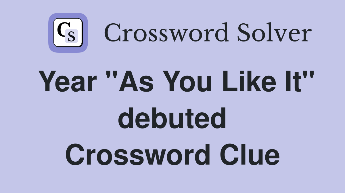 Year "As You Like It" debuted Crossword Clue
