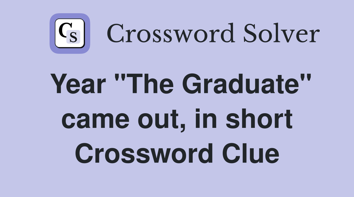 Year "The Graduate" came out, in short Crossword Clue