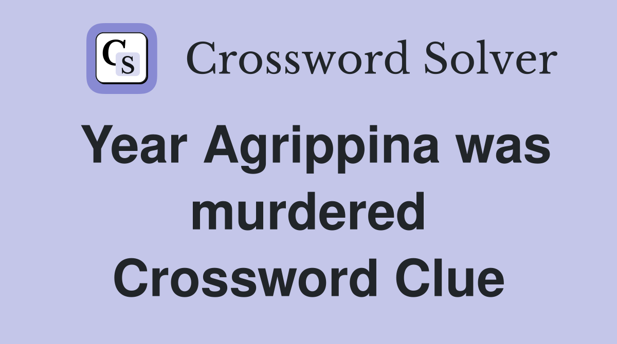 Year Agrippina was murdered Crossword Clue