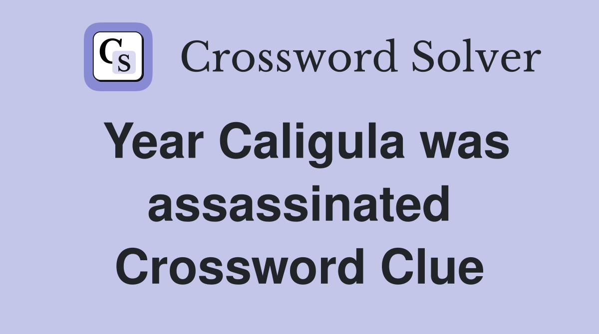 Year Caligula was assassinated Crossword Clue