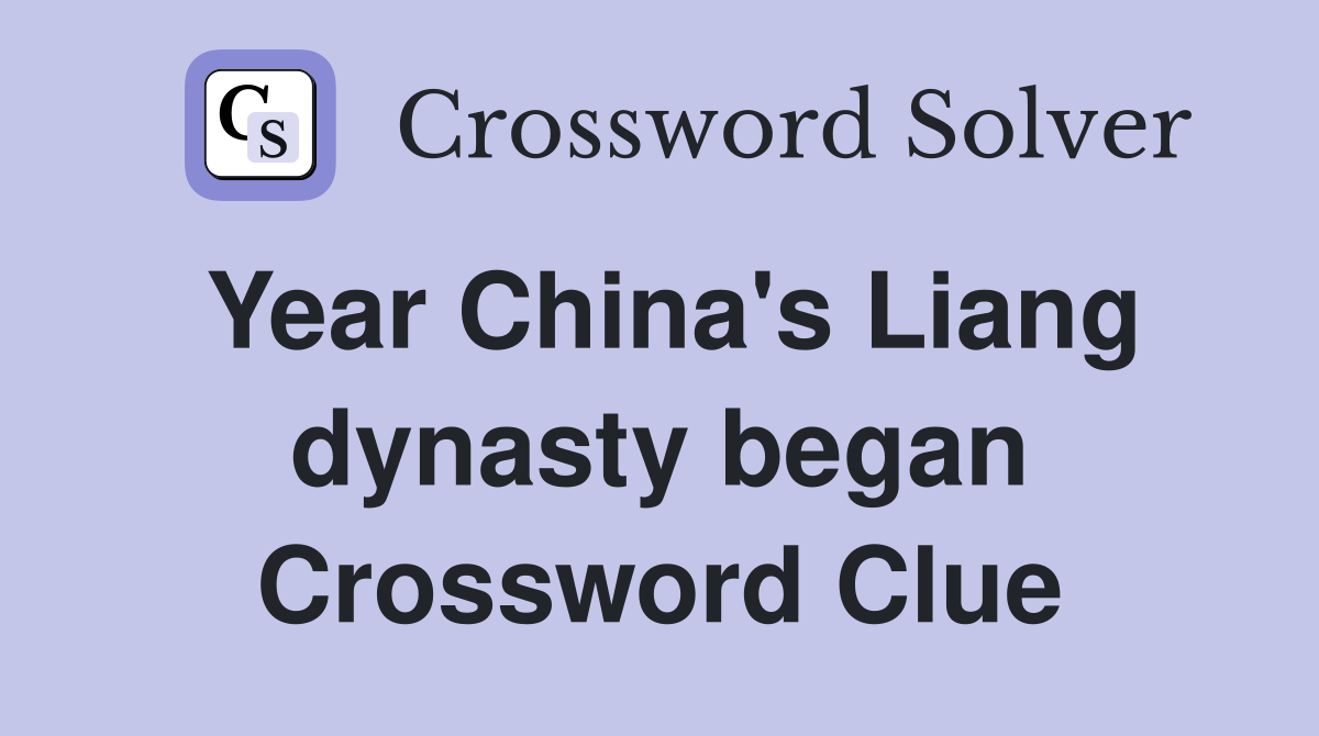 Year China's Liang dynasty began Crossword Clue