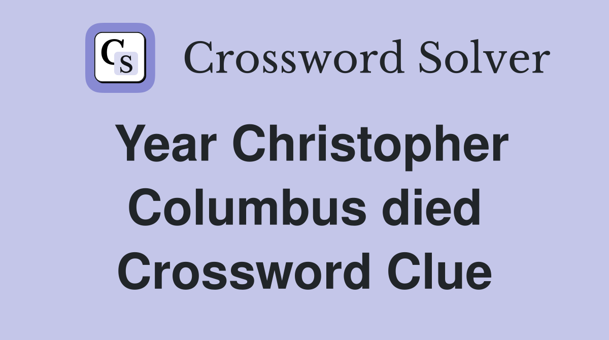 Year Christopher Columbus died Crossword Clue