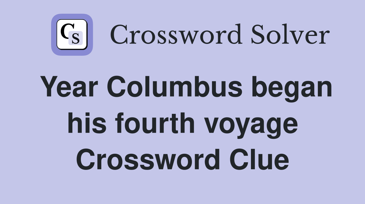 Year Columbus began his fourth voyage Crossword Clue