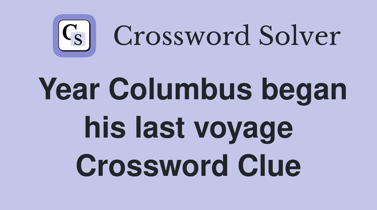 Year Columbus began his last voyage Crossword Clue