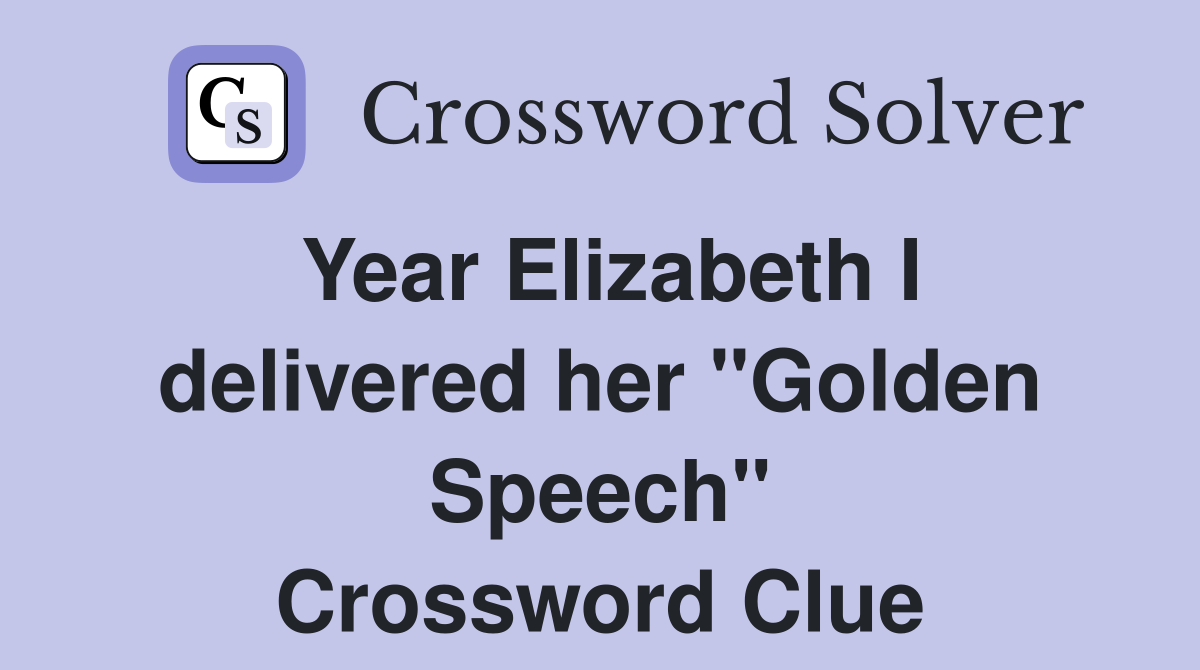 Year Elizabeth I delivered her "Golden Speech" Crossword Clue