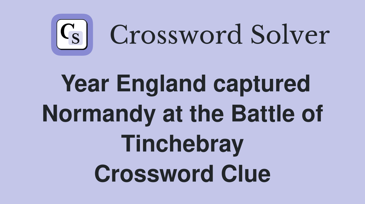 Year England captured Normandy at the Battle of Tinchebray Crossword Clue