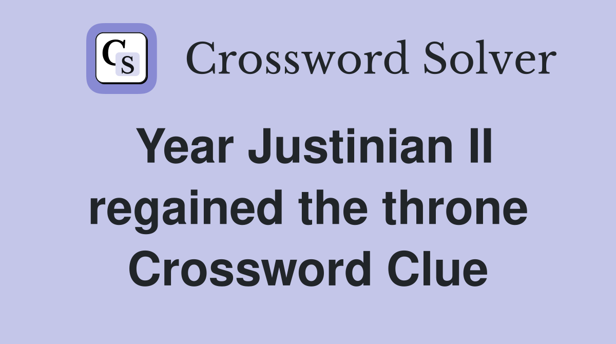 Year Justinian II regained the throne Crossword Clue