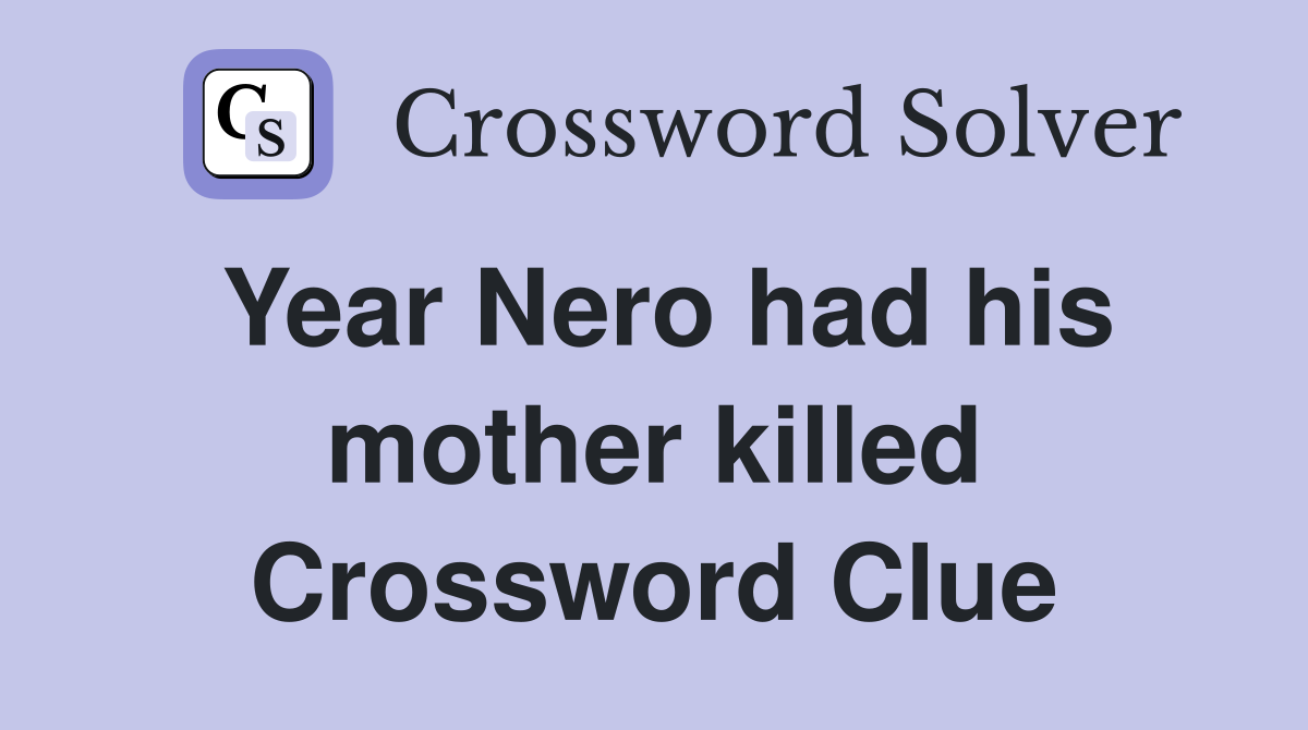 Year Nero had his mother killed Crossword Clue