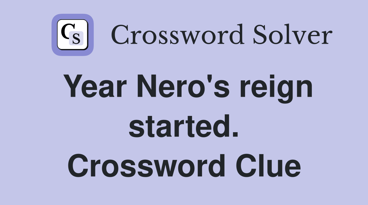 Year Nero's reign started. Crossword Clue