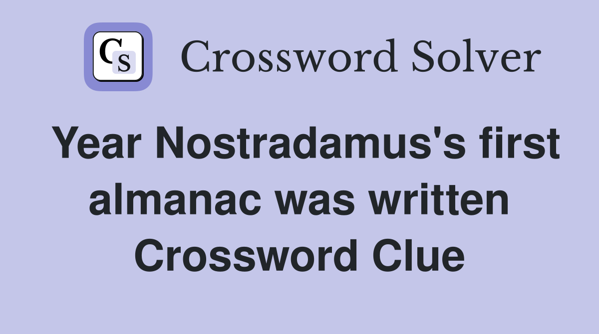 Year Nostradamus's first almanac was written Crossword Clue