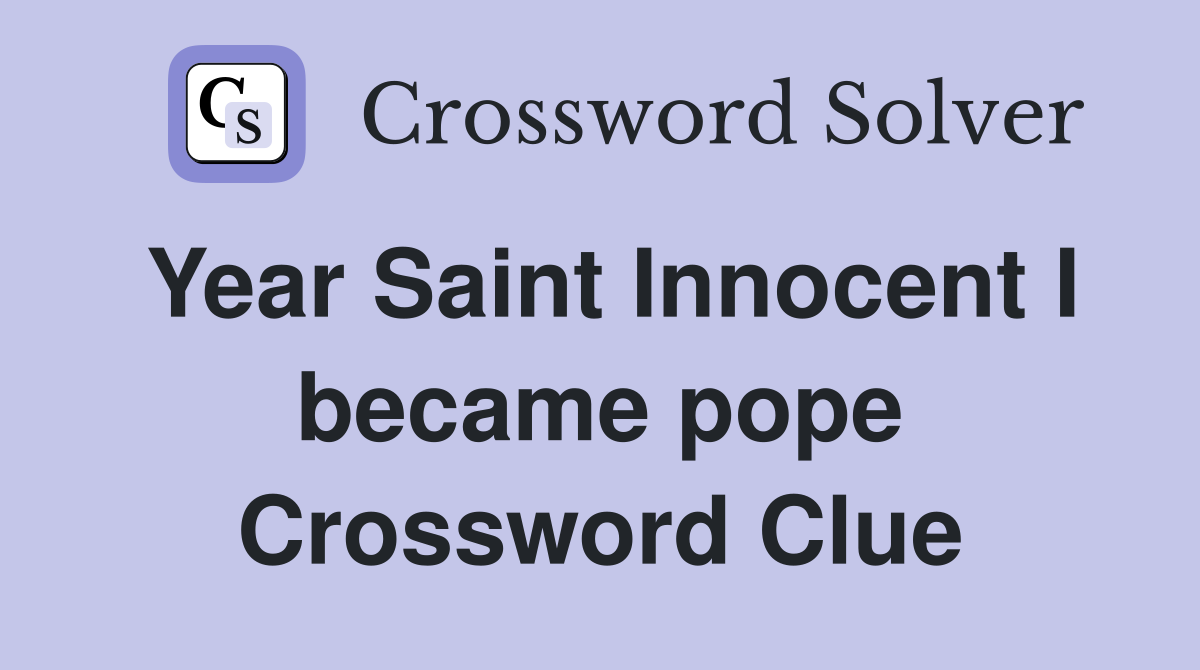 Year Saint Innocent I became pope Crossword Clue