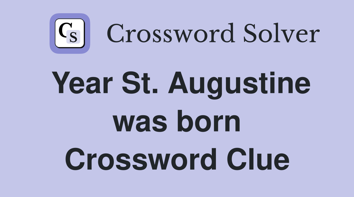 Year St. Augustine was born Crossword Clue