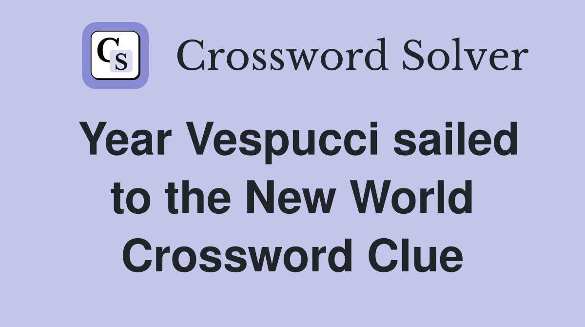 Year Vespucci sailed to the New World Crossword Clue