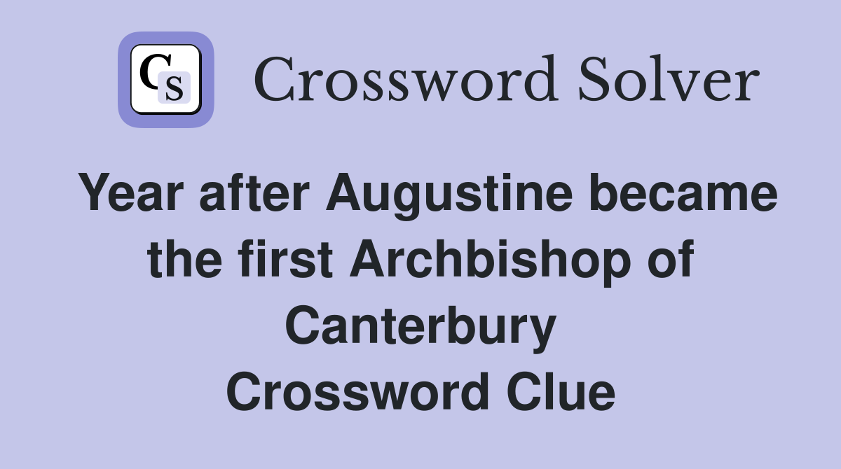 Year after Augustine became the first Archbishop of Canterbury Crossword Clue