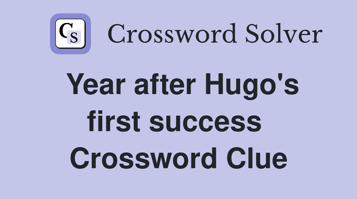 Year after Hugo's first success  Crossword Clue