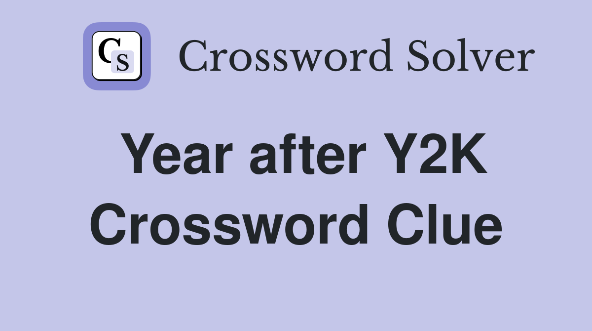Year after Y2K Crossword Clue