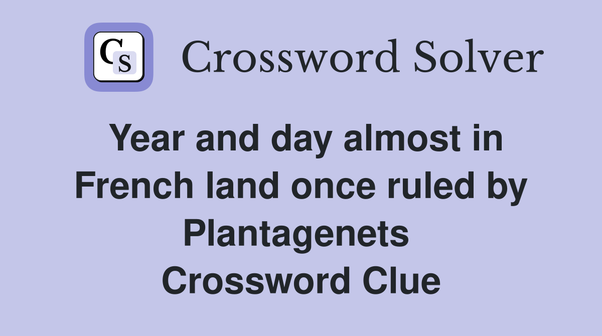 Year and day almost in French land once ruled by Plantagenets  Crossword Clue