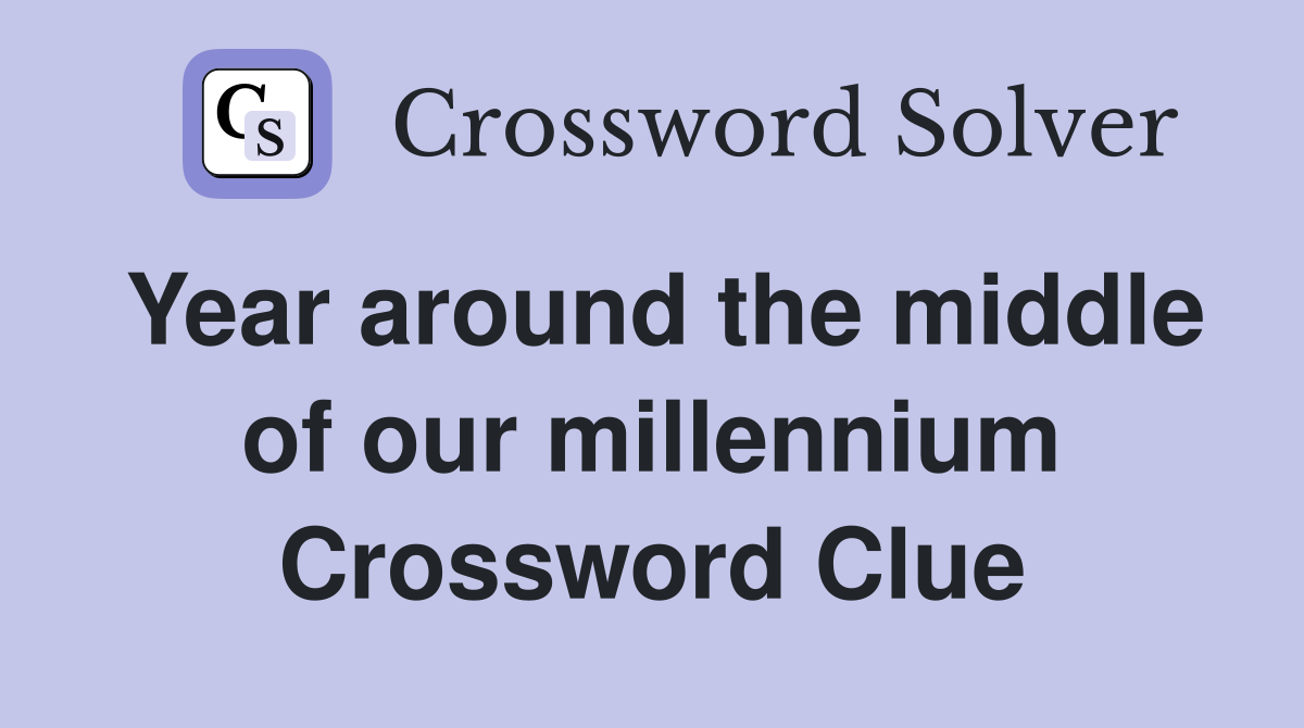 Year around the middle of our millennium Crossword Clue