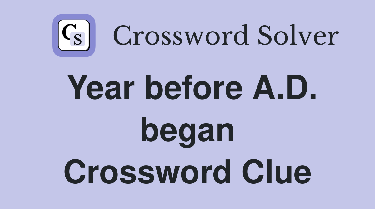 Year before A.D. began Crossword Clue