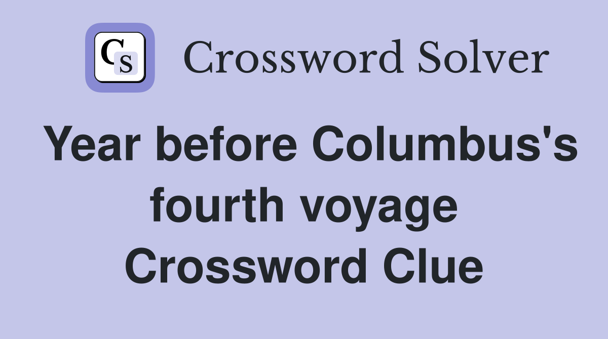 Year before Columbus's fourth voyage Crossword Clue