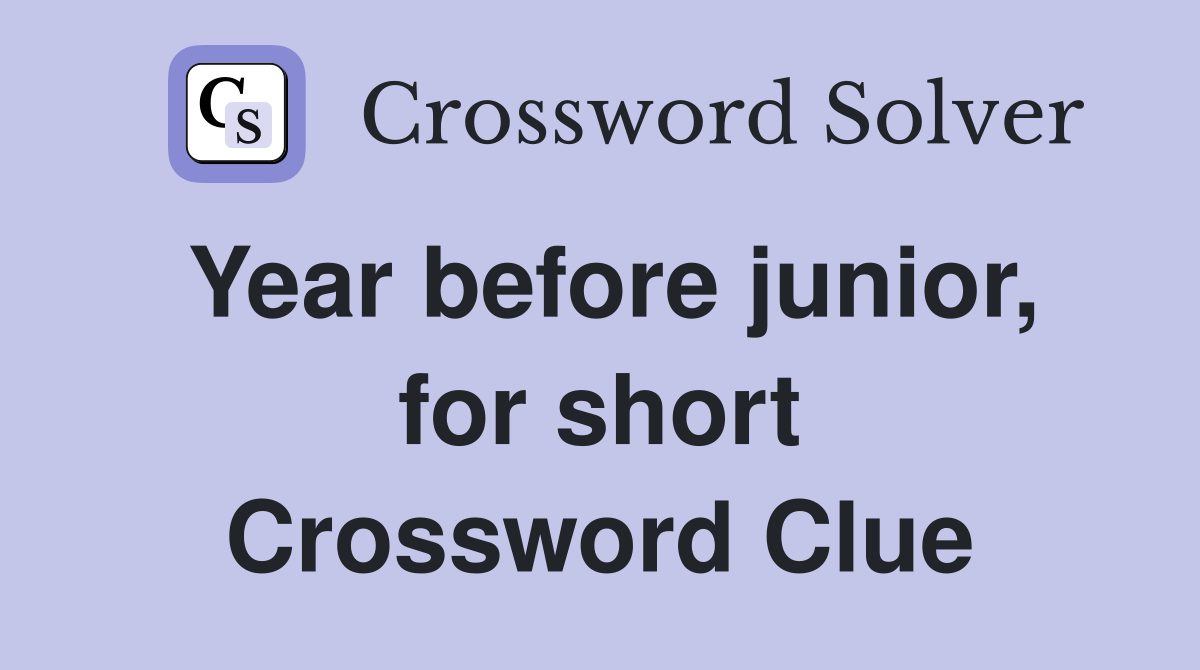 Year before junior, for short Crossword Clue