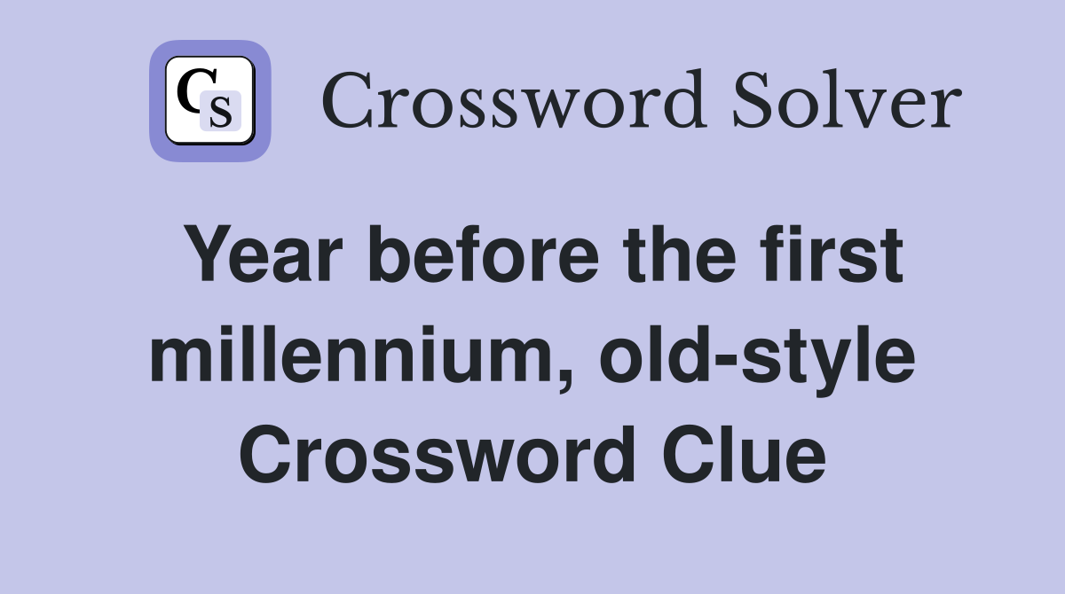 Year before the first millennium, old-style Crossword Clue