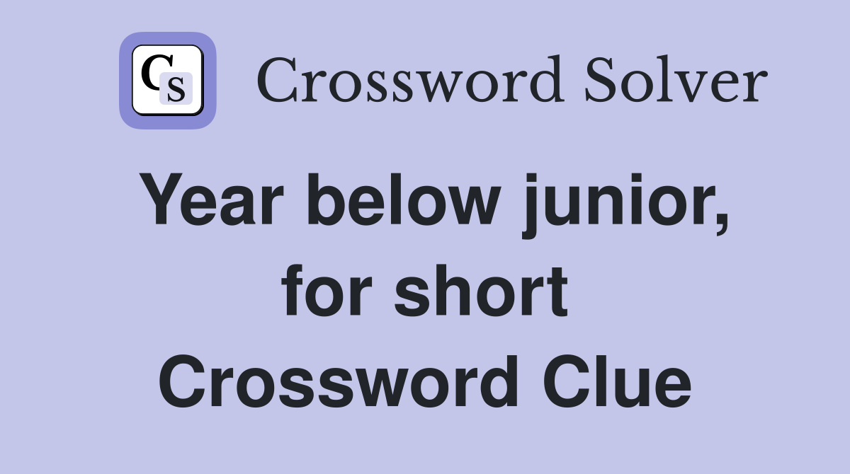 Year below junior, for short Crossword Clue