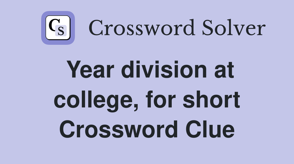 Year division at college, for short Crossword Clue