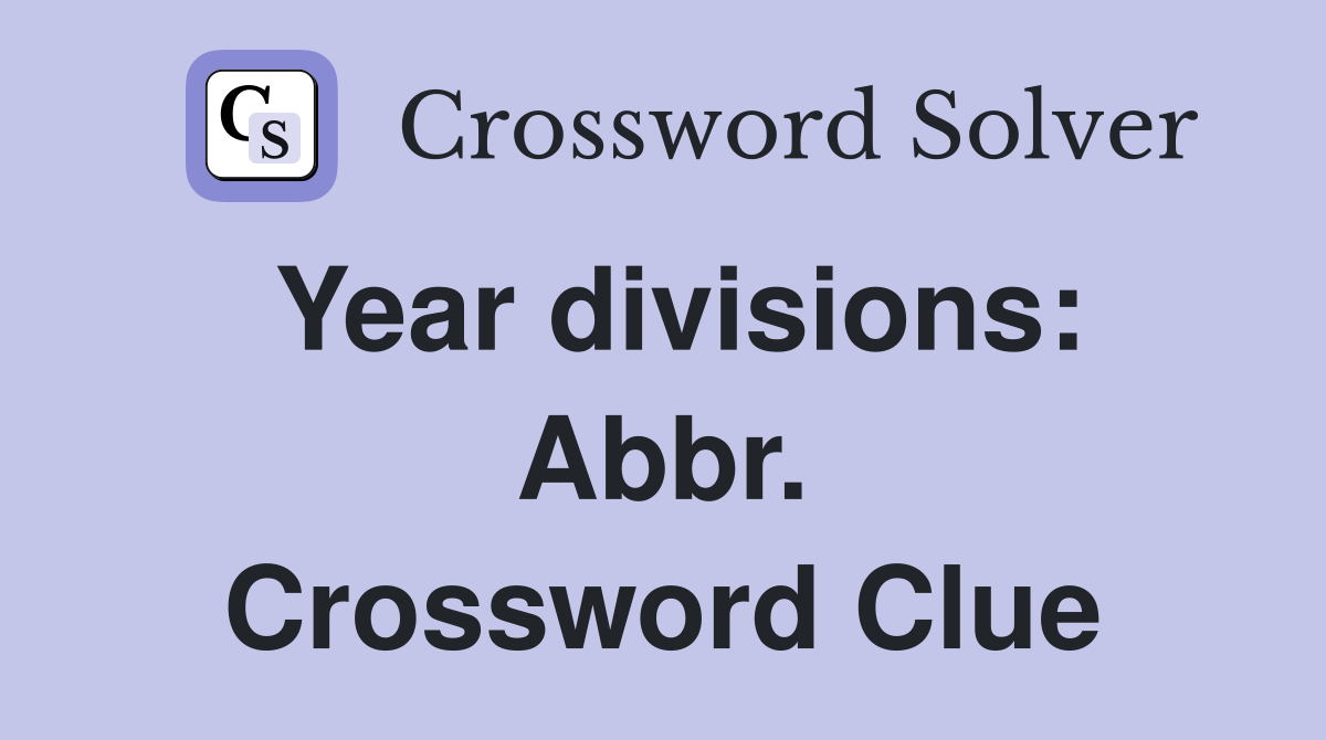Year divisions: Abbr. Crossword Clue