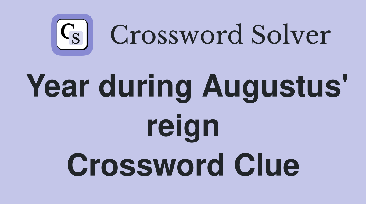 Year during Augustus' reign Crossword Clue