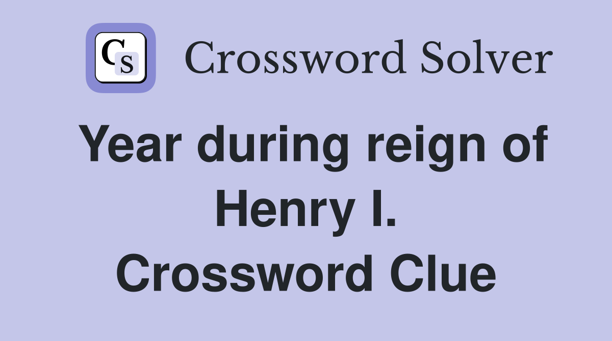 Year during reign of Henry I. Crossword Clue