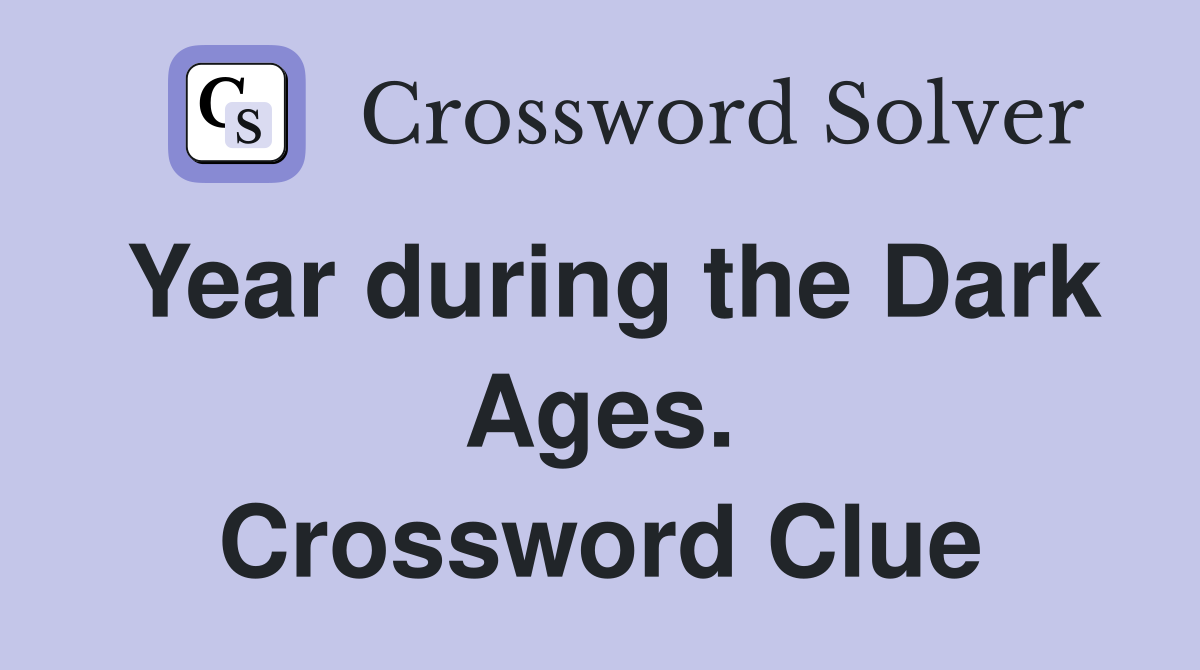 Year during the Dark Ages. Crossword Clue