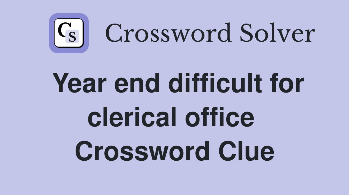 Year end difficult for clerical office  Crossword Clue