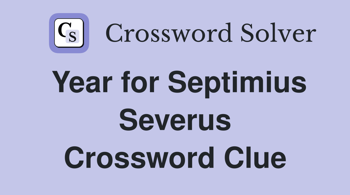 Year for Septimius Severus Crossword Clue