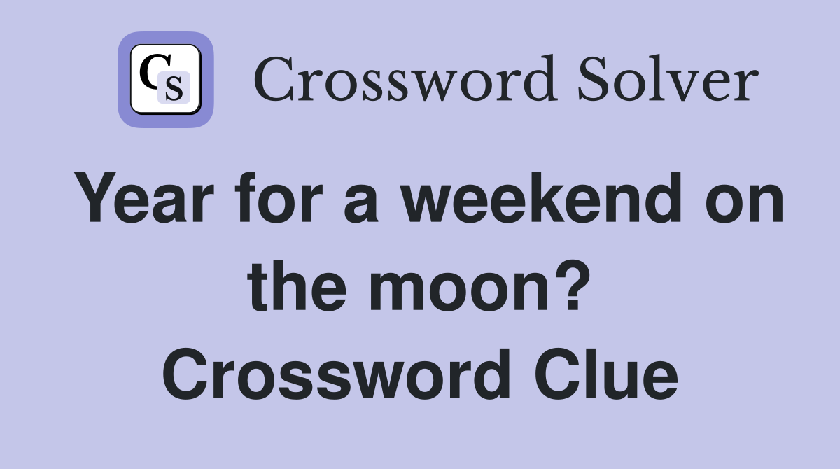 Year for a weekend on the moon? Crossword Clue
