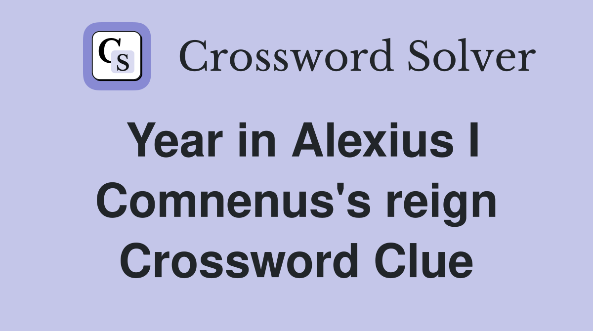 Year in Alexius I Comnenus's reign Crossword Clue
