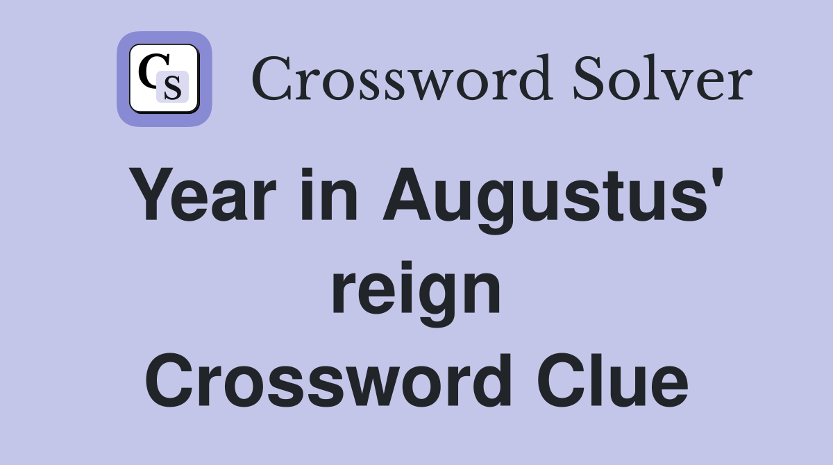 Year in Augustus' reign Crossword Clue