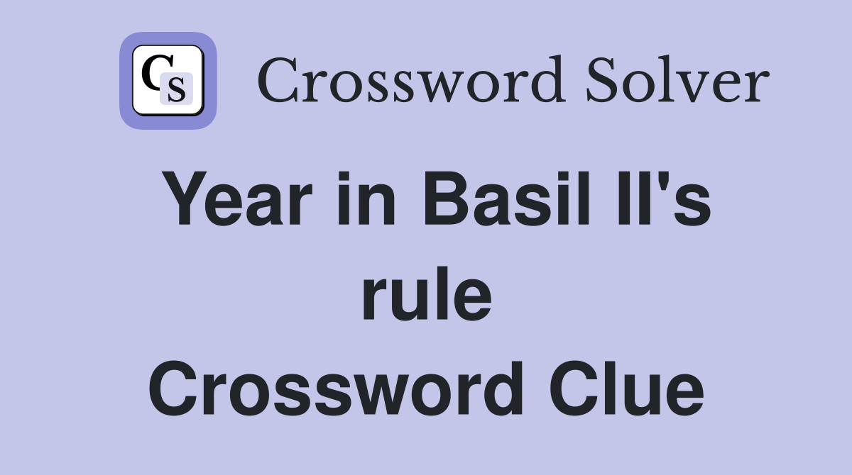Year in Basil II's rule Crossword Clue