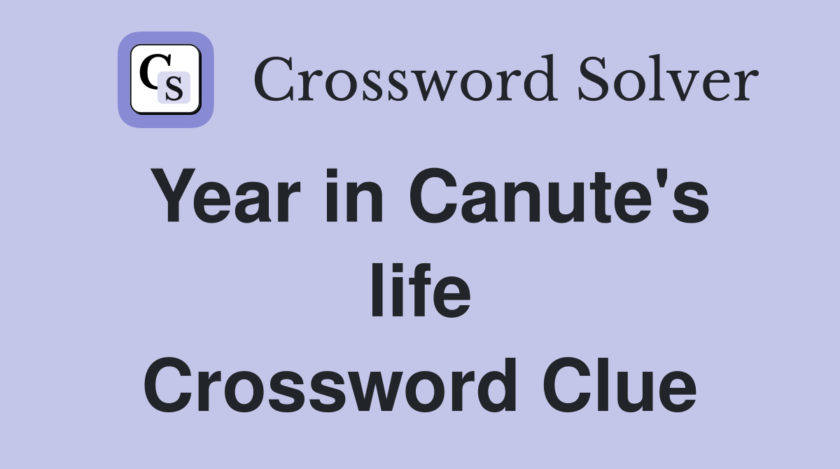 Year in Canute's life Crossword Clue