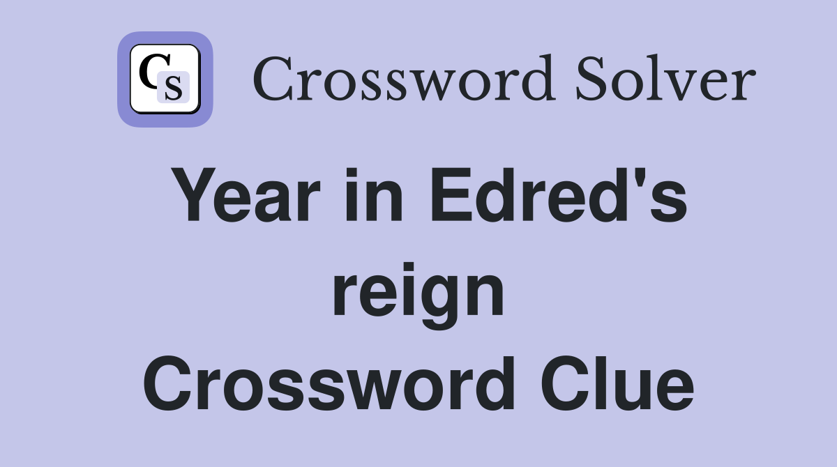 Year in Edred's reign Crossword Clue