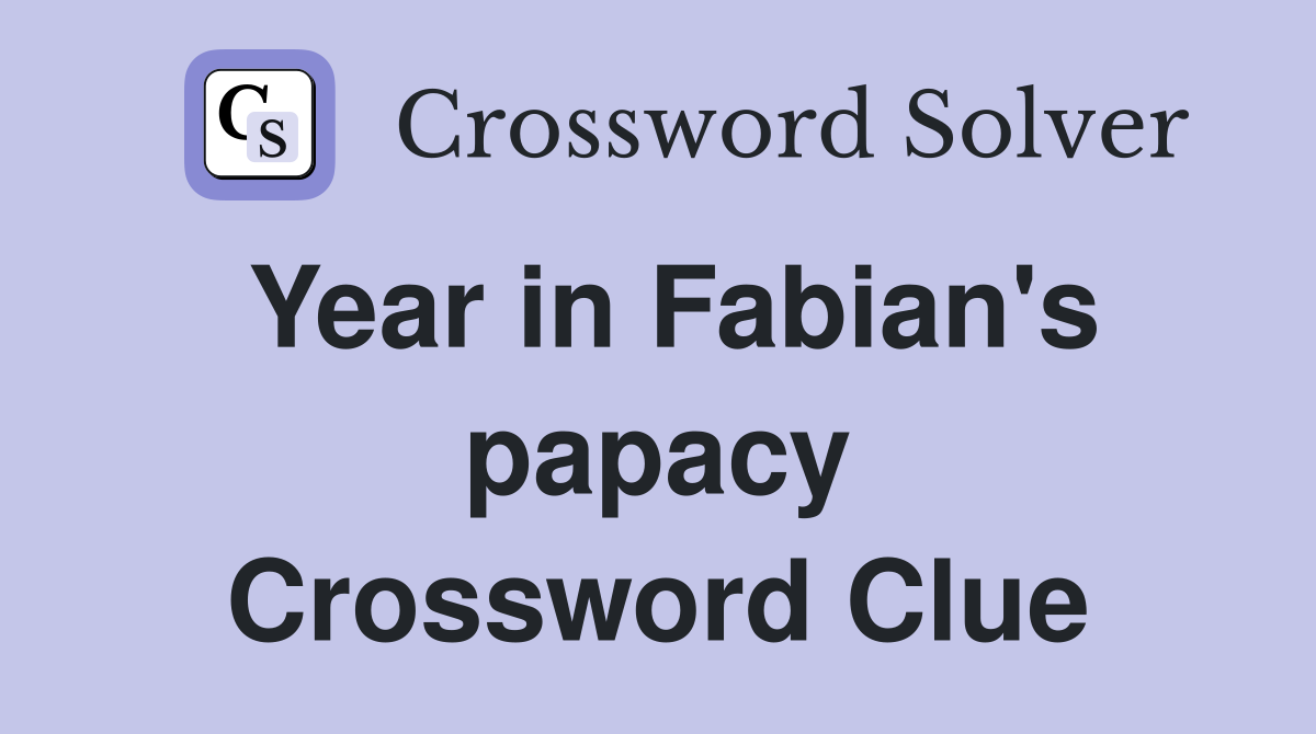 Year in Fabian's papacy Crossword Clue
