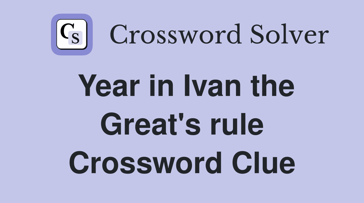Year in Ivan the Great's rule Crossword Clue