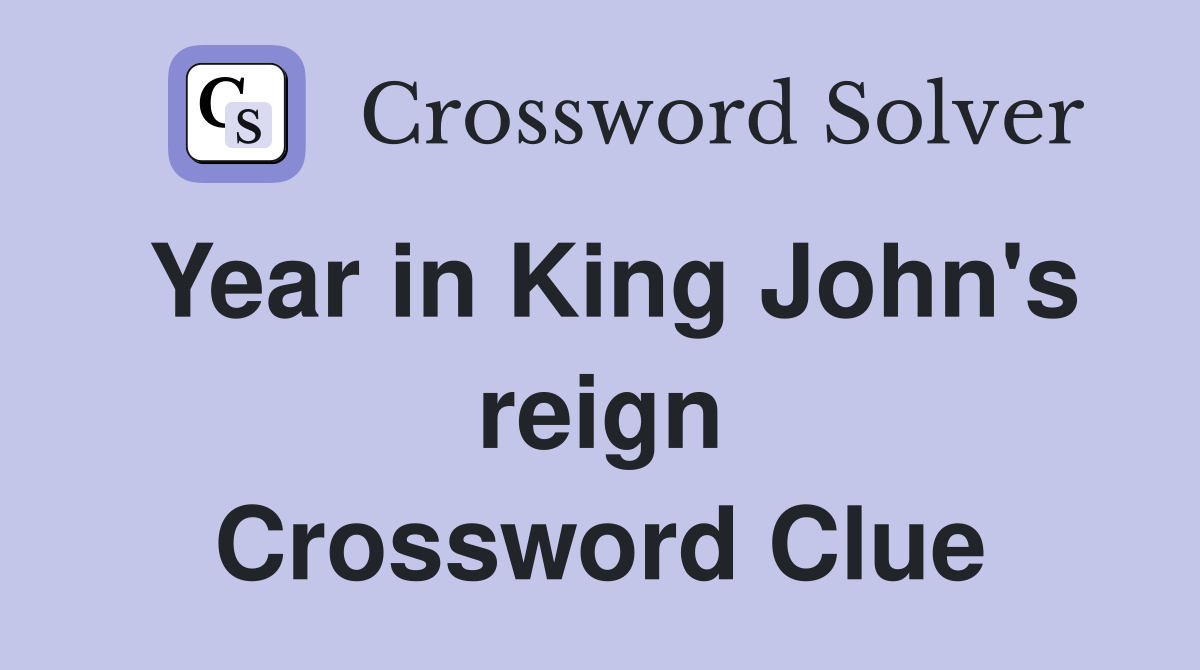 Year in King John's reign Crossword Clue