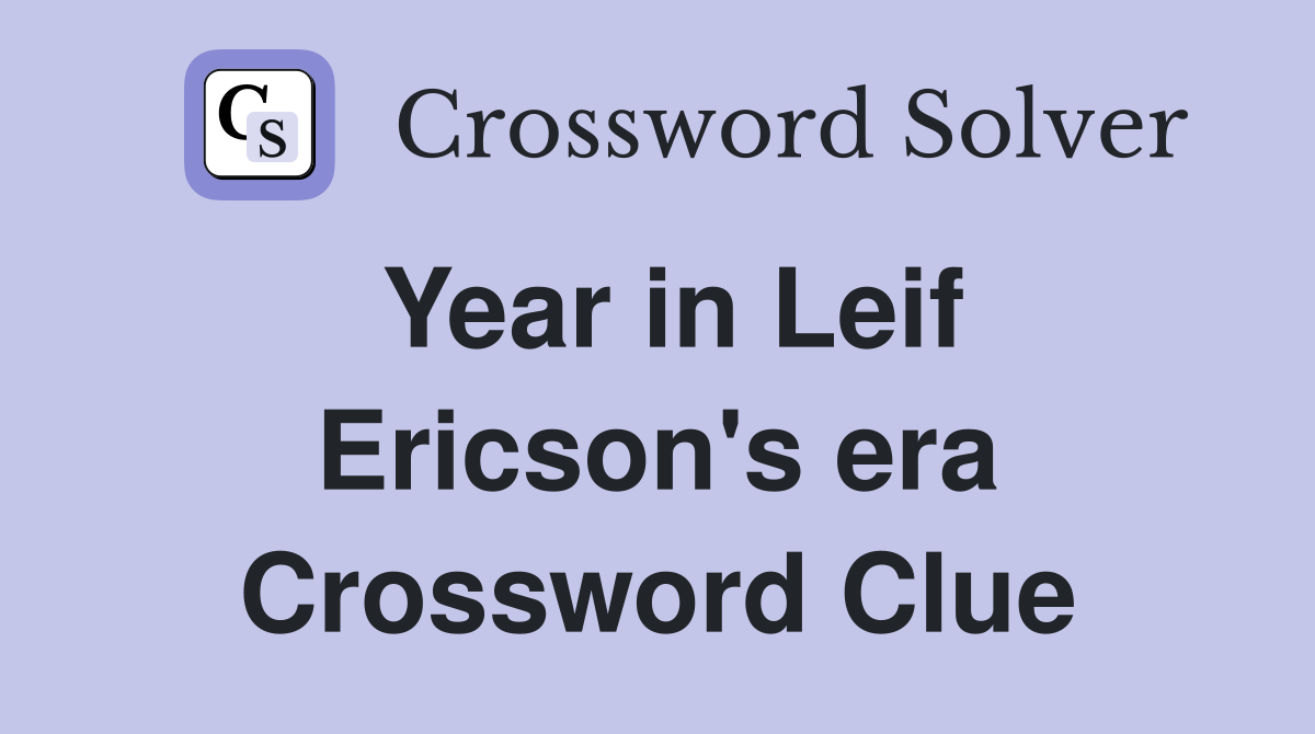 Year in Leif Ericson's era Crossword Clue